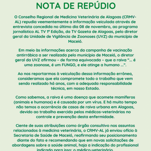 O Conselho Regional de Medicina Veterinária de Alagoas (CRMV-AL) repudia veementemente a informação veiculada através de entrevista concedida no último dia 08 de novembro, ao programa jornalístico (1)