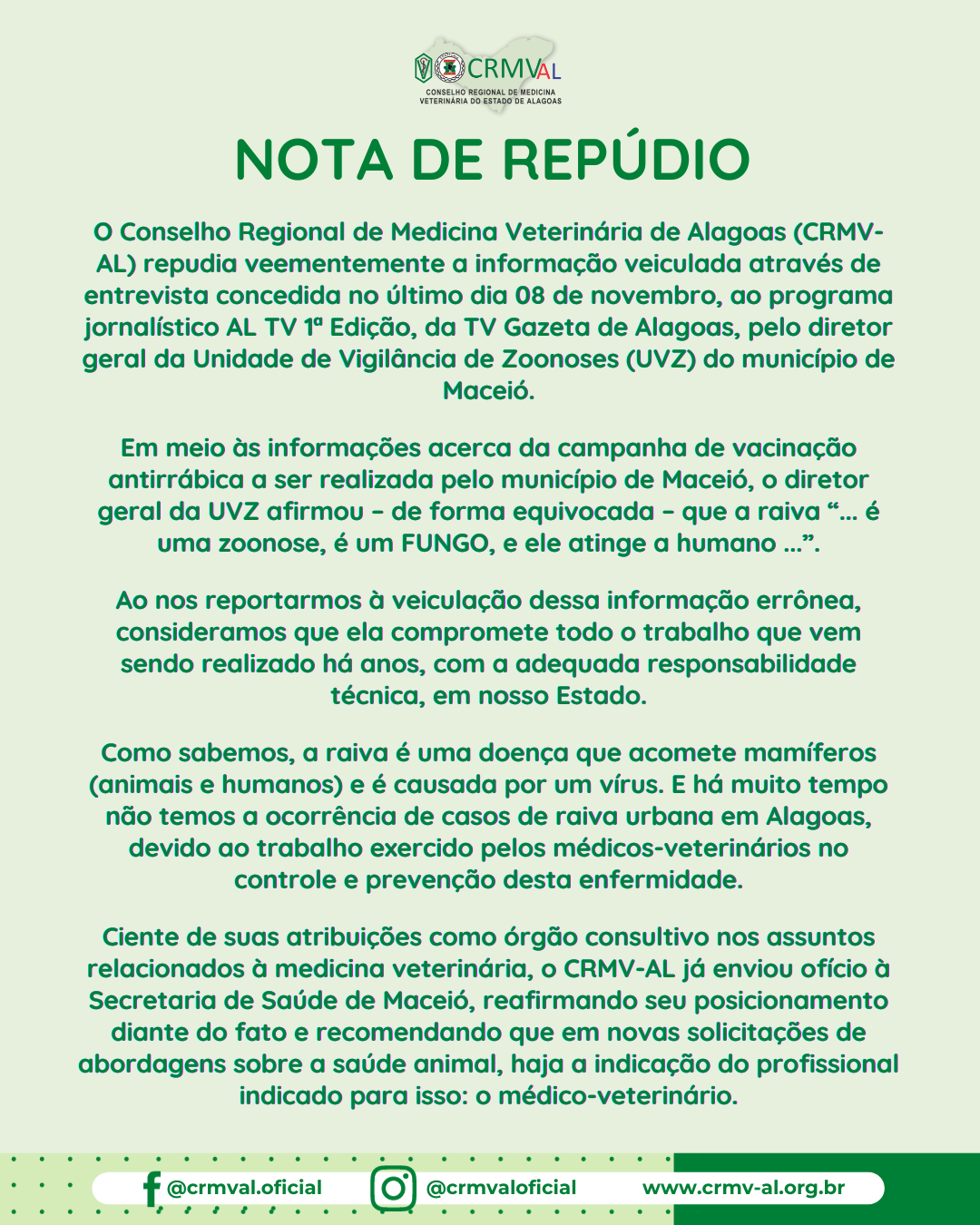 O Conselho Regional de Medicina Veterinária de Alagoas (CRMV-AL) repudia veementemente a informação veiculada através de entrevista concedida no último dia 08 de novembro, ao programa jornalístico (1)