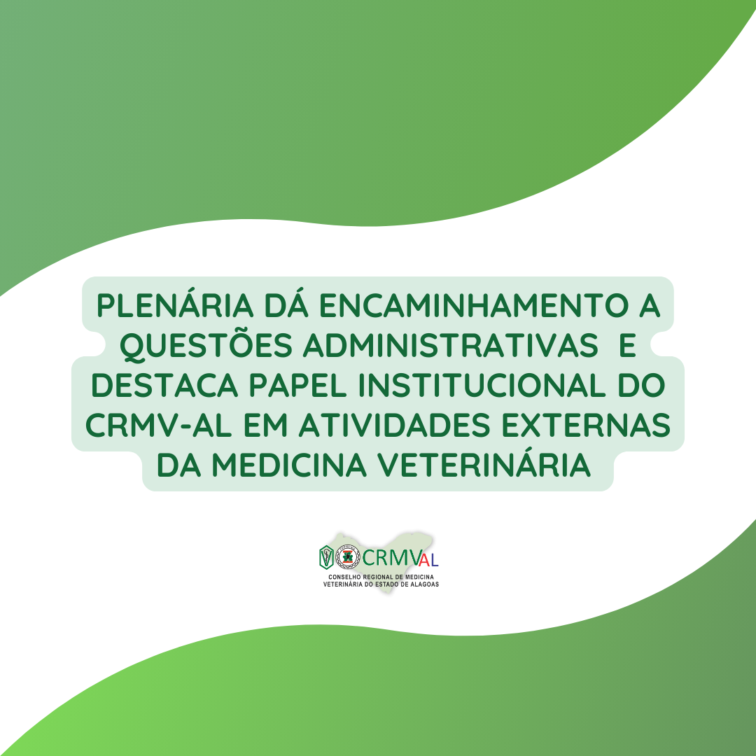 Plenária dá encaminhamento a questões administrativas e destaca Papel institucional do CRMV-AL Em atividades externas da medicina veterinária